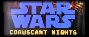 • CORUSCANT NIGHTS 1-4