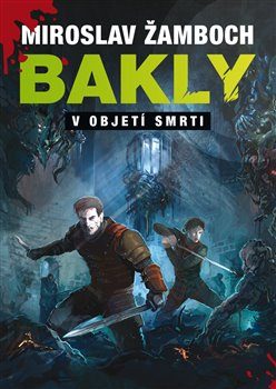 Žamboch, Miroslav: BAKLY - V OBJETÍ SMRTI