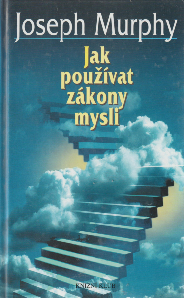 Murphy, Joseph: JAK POUŽÍVAT ZÁKONY MYSLI