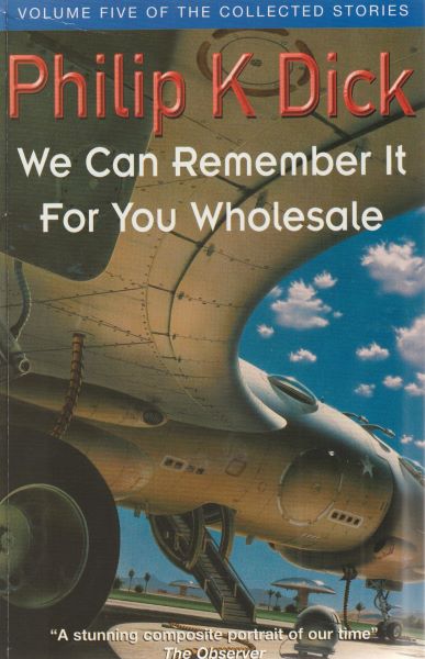 Dick, Philip K.: WE CAN REMEMBER IT FO YOU WHOLESALE