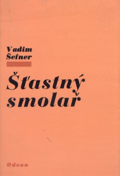 Šefner, Vadim: ŠŤASTNÝ SMOLAŘ