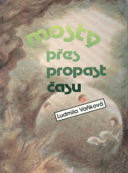 Vaňková, Ludmila: MOSTY PŘES PROPAST ČASU