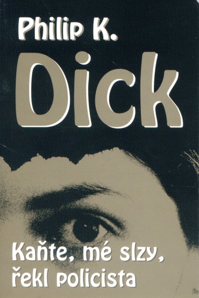 Dick, Philip K.: KAŇTE, MÉ SLZY, ŘEKL POLICISTA