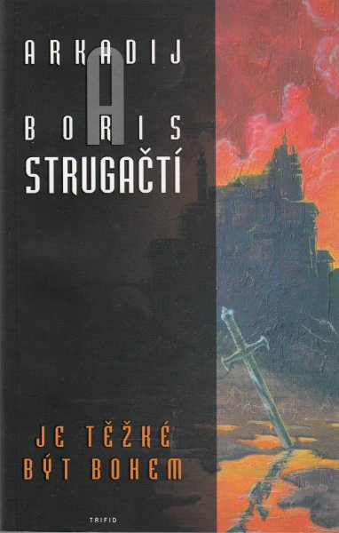 Strugačtí: JE TĚŽKÉ BÝT BOHEM