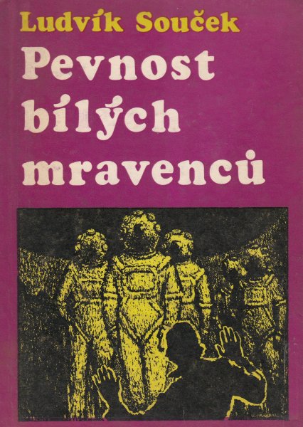Souček, Ludvík: PEVNOST BÍLÝCH MRAVENCŮ