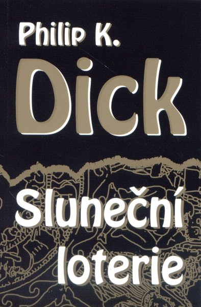 Dick, Philip K.: SLUNEČNÍ LOTERIE