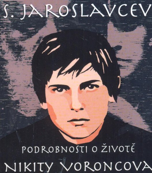 Jaroslavcev, S.: PODROBNOSTI O ŽIVOTĚ NIKITY VORONCOVA