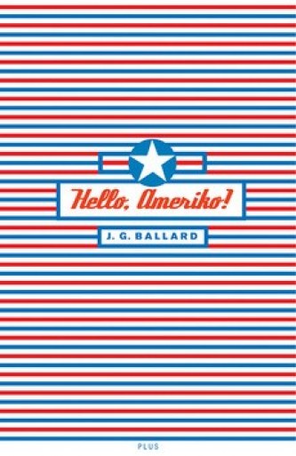 Ballard, James: HELLO, AMERIKO!