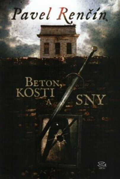 Renčín, Pavel: BETON, KOSTI A SNY