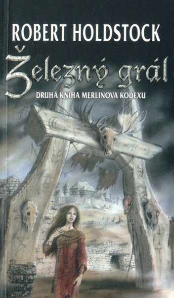 Holdstock, Robert: ŽELEZNÝ GRÁL