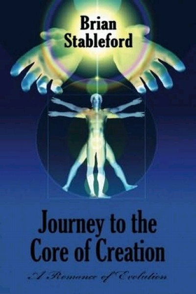 Stableford, Brian: JOURNEY TO THE CORE OF CREATION