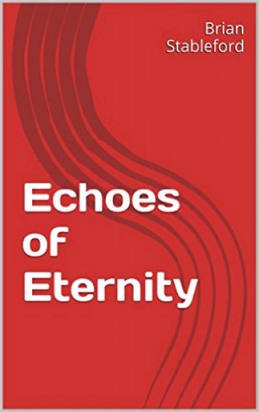 Stableford, Brian: ECHOES OF ETERNITY