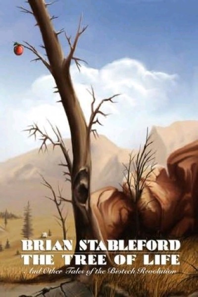 Stableford, Brian: THE TREE OF LIFE AND OTHER TALES OF THE BIOTECH REVOLUTION