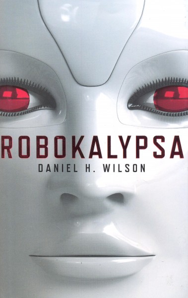 Wilson, Daniel H.: ROBOKALYPSA
