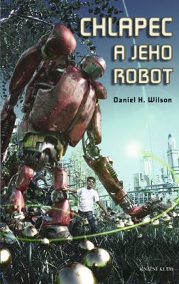 Wilson, Daniel H.: CHLAPEC A JEHO ROBOT