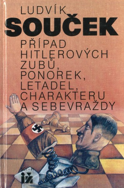 Souček, Ludvík: PŘÍPAD HITLEROVÝCH ZUBŮ, PONOREK, LETADEL, CHARAKTERU A SEBEVRAŽDY