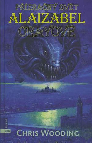 Wooding, Chris: PŘÍZRAČNÝ SVĚT ALAIZABEL CRAYOVÉ