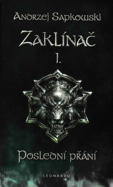Sapkowski, Andrzej: ZAKLÍNAČ I. - POSLEDNÍ PŘÁNÍ