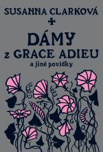 Clarková, Susanna: DÁMY Z GRACE ADIEU A JINÉ POVÍDKY