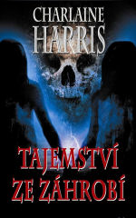 Harris, Charlaine: TAJEMSTVÍ ZE ZÁHROBÍ