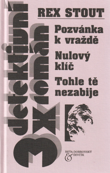Stout, Rex: POZVÁNKA K VRAŽDĚ / NULOVÝ KLÍČ / TOHLE TĚ NEZABIJE