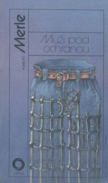 Merle, Robert: MUŽI POD OCHRANOU