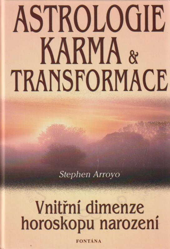 Arroyo, Stephen: ASTROLOGIE, KARMA & TRANSFORMACE
