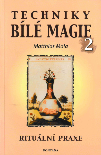 Mala, Matthias: TECHNIKY BÍLÉ MAGIE 2 - RITUÁLNÍ PRAXE