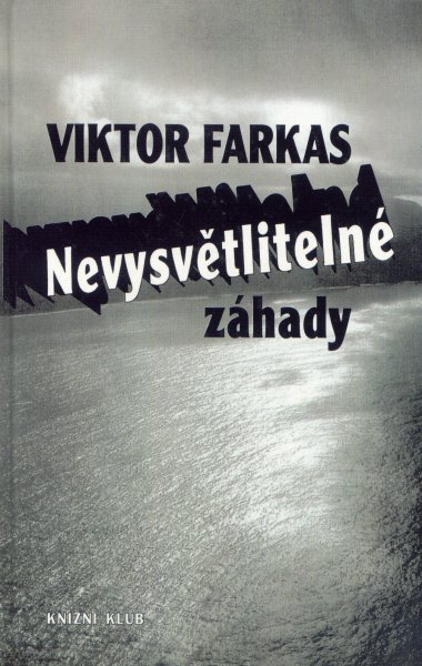Farkas, Viktor: NEVYSVĚTLITELNÉ ZÁHADY