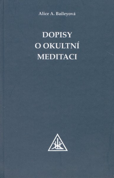 Baileyová, Alice A.: DOPISY O OKULTNÍ MEDITACI