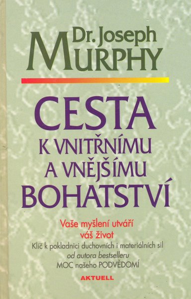 Murphy, Joseph: CESTA K VNITŘNÍMU A VNĚJŠÍMU BOHATSTVÍ