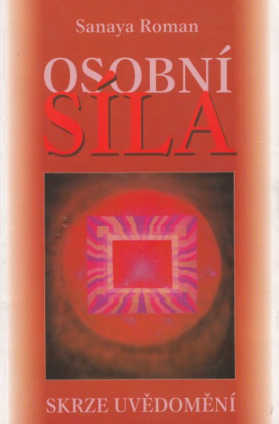 Roman, Sanaya: OSOBNÍ SÍLA SKRZE UVĚDOMĚNÍ