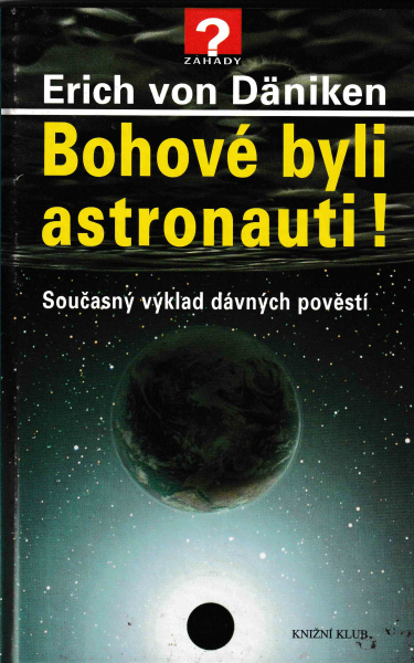 Däniken, Erich: BOHOVÉ BYLI ASTRONAUTI!
