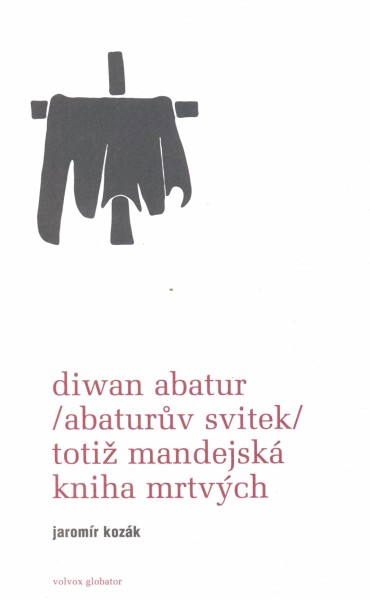 Kozák, Jaromír: DIWAN ABATUR/ABATURŮV SVITEK/ TOTIŽ MANDEJSKÁ KNIHA MRTVÝCH