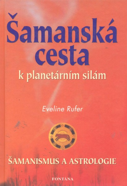 Rufer, Eveline: ŠAMANSKÁ CESTA K PLANETÁRNÍM SILÁM