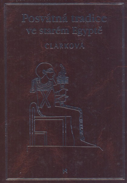 Clarková, Rosemary: POSVÁTNÁ TRADICE VE STARÉM EGYPTĚ