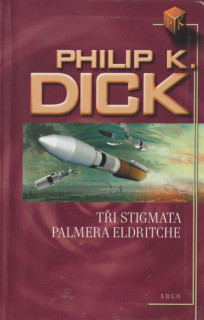 Dick, Philip K..: TŘI STIGMATA PALMERA ELDRITCHE