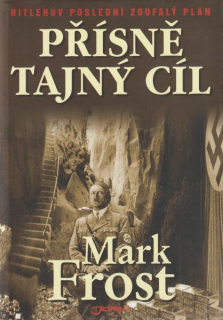 Frost, Mark: PŘÍSNĚ TAJNÝ CÍL