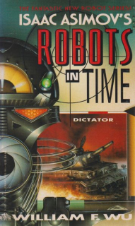 Wu, William F.: ISAAC ASIMOV´S ROBOTS IN TIME 4 - DICTATOR