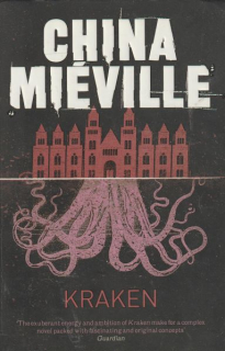 Miéville, China: KRAKEN - AN ANATOMY