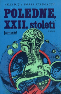 Strugačtí: POLEDNE XXII.STOLETÍ