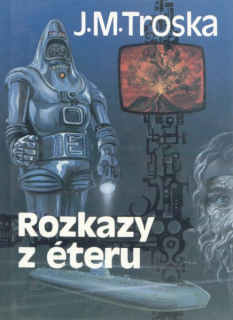 Troska, Jan M.: ROZKAZY Z ÉTERU