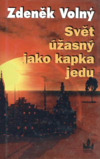 Volný, Zdeněk: SVĚT ÚŽASNÝ JAKO KAPKA JEDU