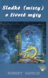 Asprin, Robert: SLADKÉ (MÍSTY) O ŽIVOTĚ MÝTY