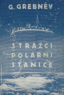 Grebněv, Grigorij N.: STRÁŽCI POLÁRNÍ STANICE