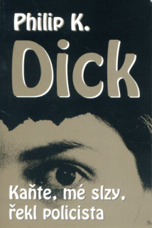 Dick, Philip K.: KAŇTE, MÉ SLZY, ŘEKL POLICISTA