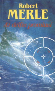 Merle, Robert: AŽ DELFÍN PROMLUVÍ