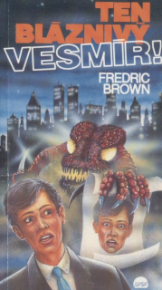 Brown, Fredric: TEN BLÁZNIVÝ VESMÍR!