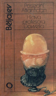 Beljajev, Alexander: POSLEDNÍ ATLANTIĎAN / HLAVA PROFESORA DOWELLA