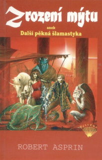 Asprin, Robert: ZROZENÍ MÝTU
